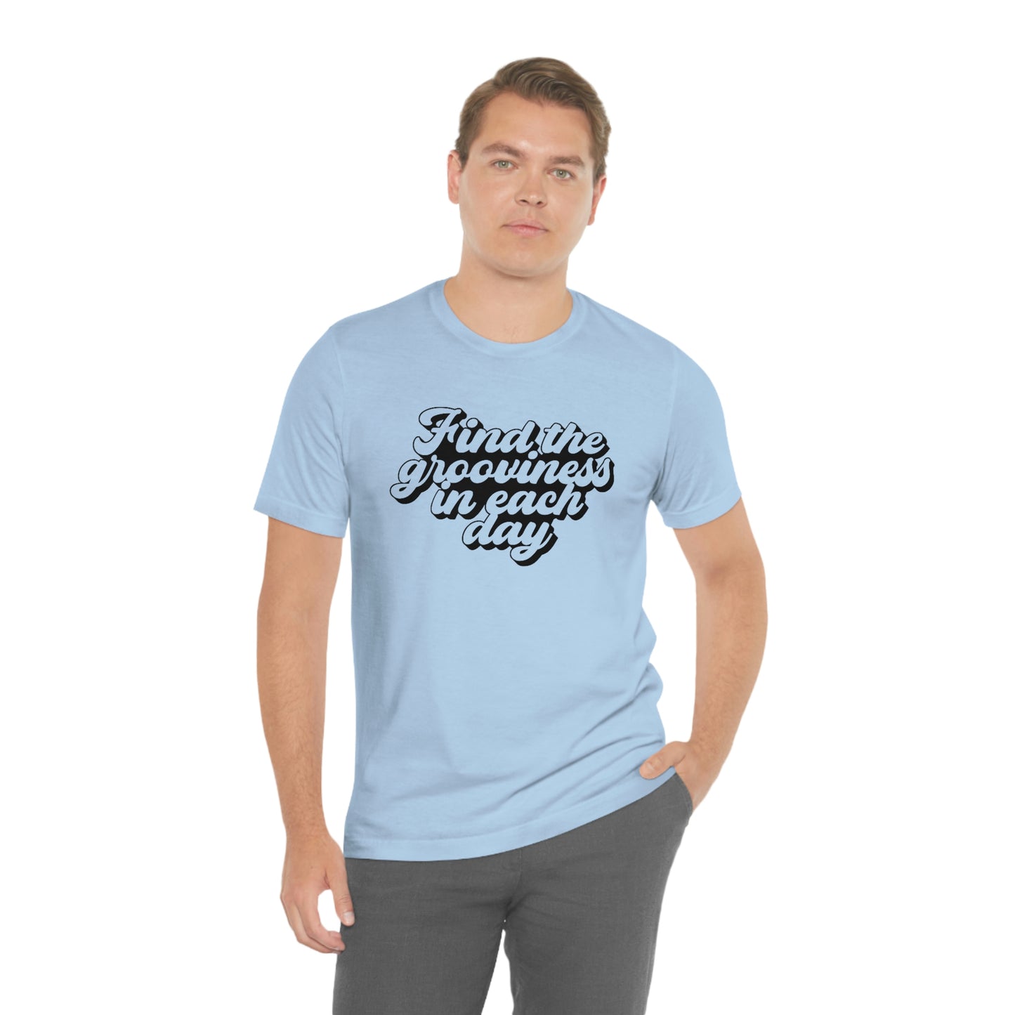 Find the Grooviness in Each Day Unisex Jersey Short Sleeve Tee