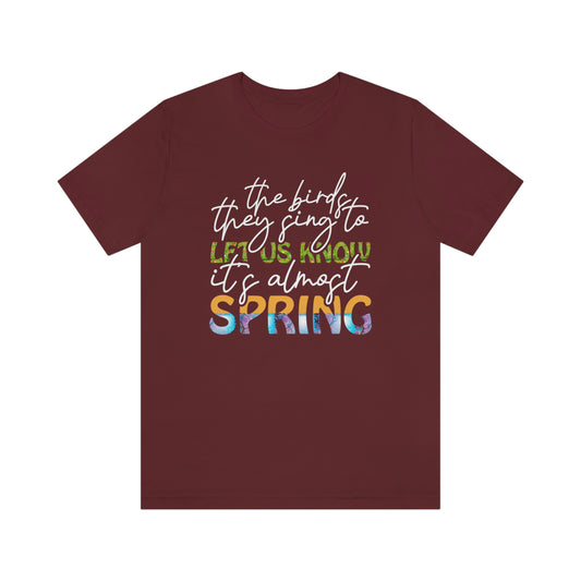 The Birds They Sing to Let Us Know It's Almost Spring Unisex Jersey Short Sleeve Tee