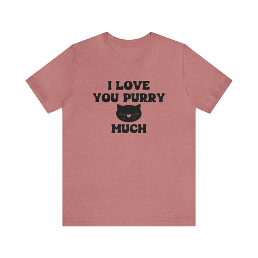 I Love You Purry Much Cat Short Sleeve T-shirt