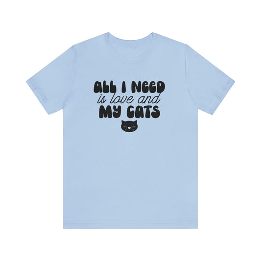 All I Need is Love and My Cats Short Sleeve T-shirt