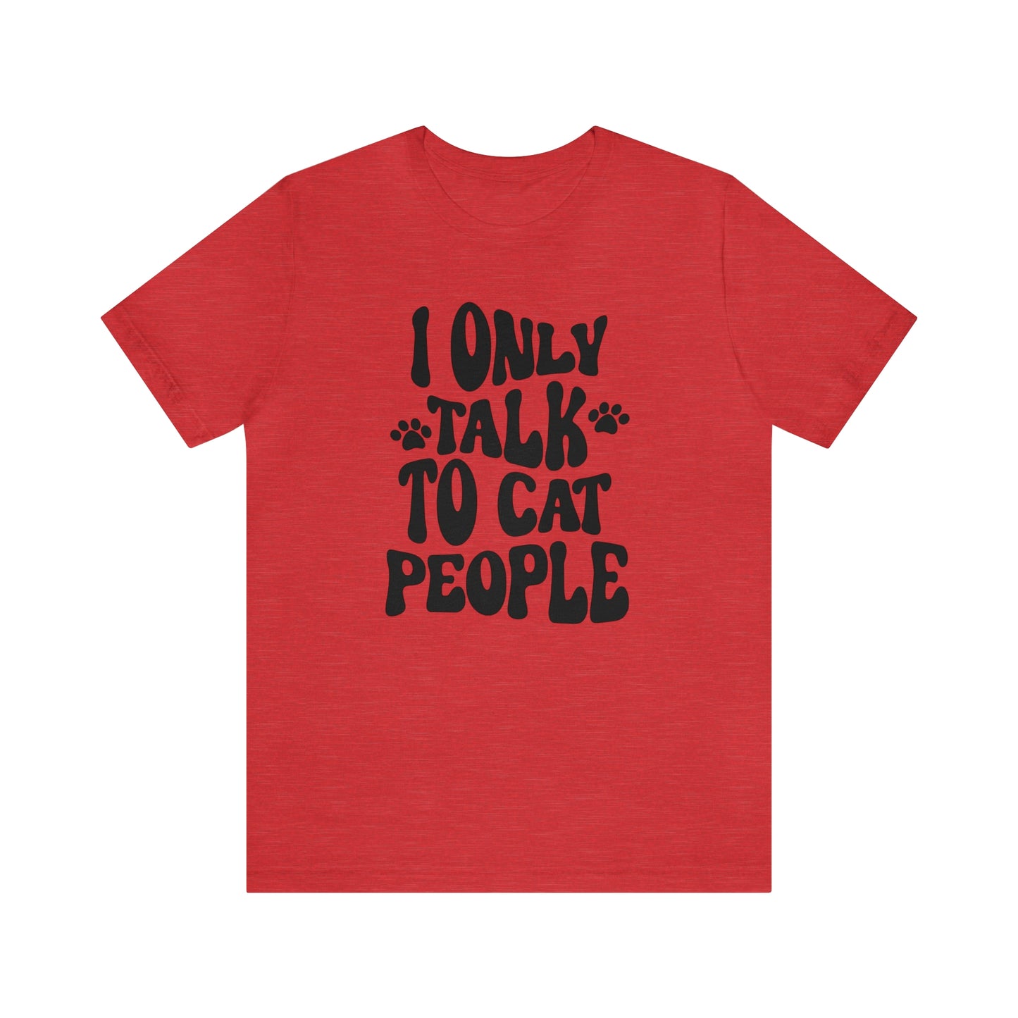 I Only Talk to Cat People Short Sleeve T-shirt