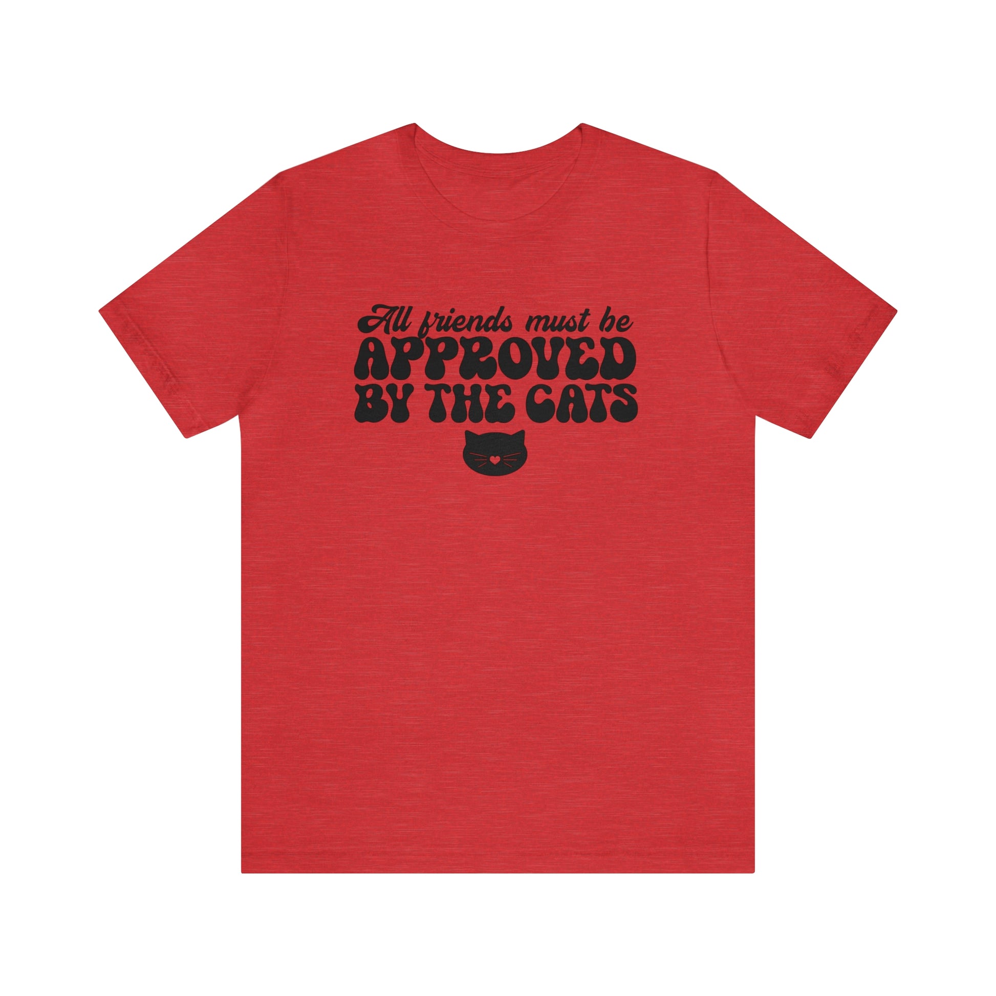 All Friends Must be Approved by the Cats Short Sleeve T-shirt