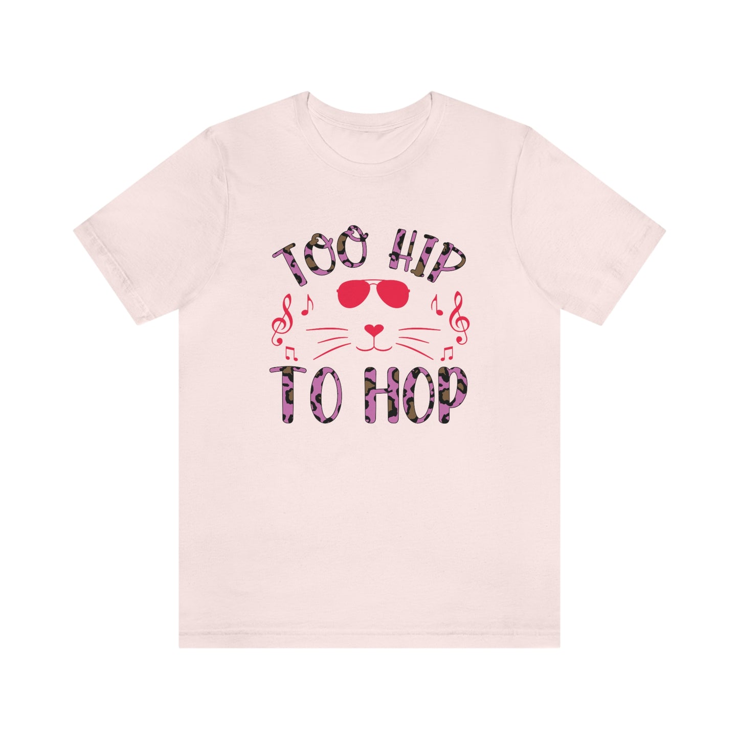 Too Hip To Hop Unisex Jersey Short Sleeve Tee