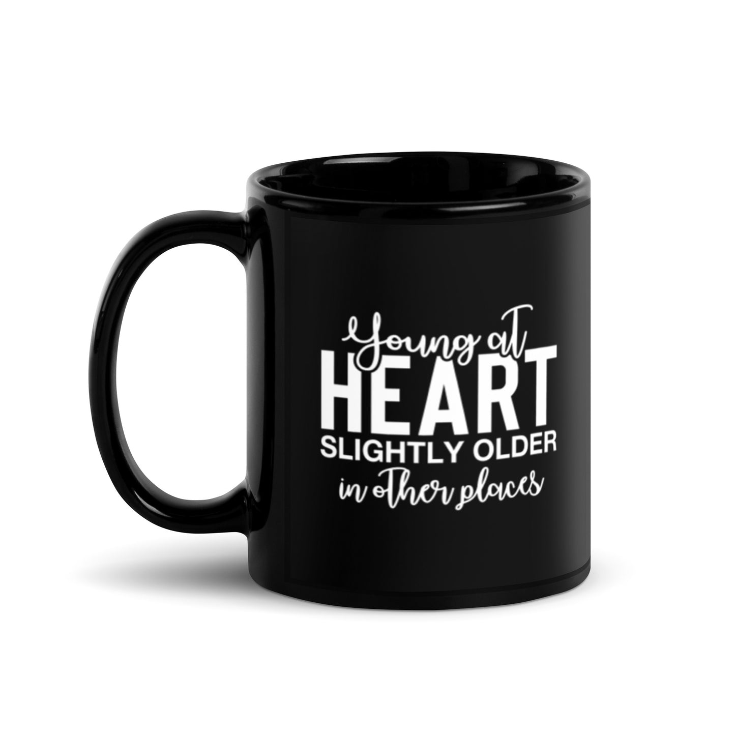 Young at Heart Slightly Older in Other Places Black Glossy Mug