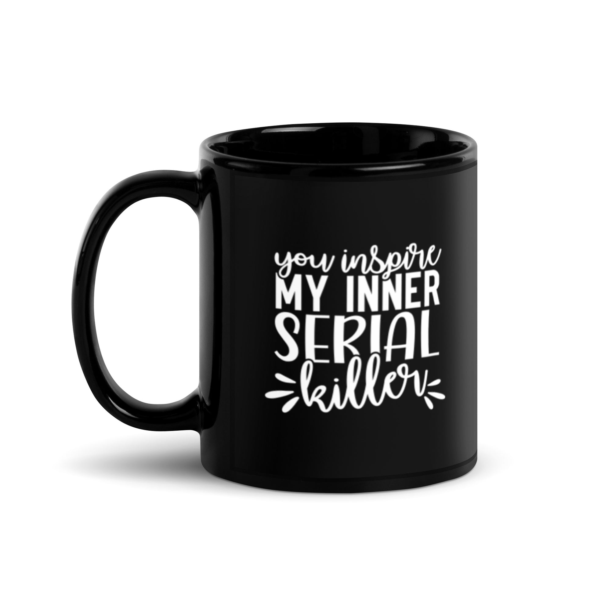 You Inspire My Inner Serial Killer Black Glossy Mug