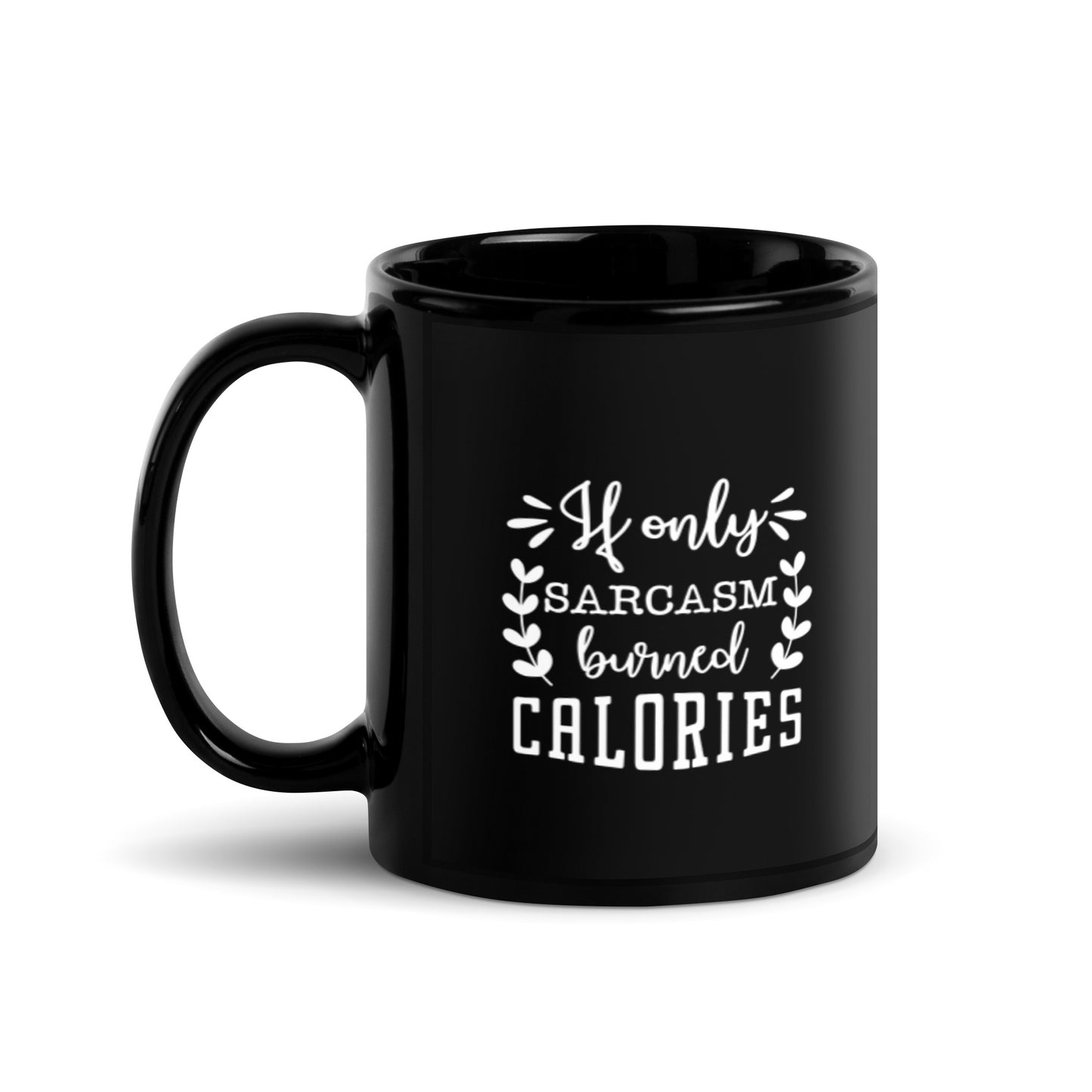 If Only Sarcasm Burned Calories Black Glossy Mug