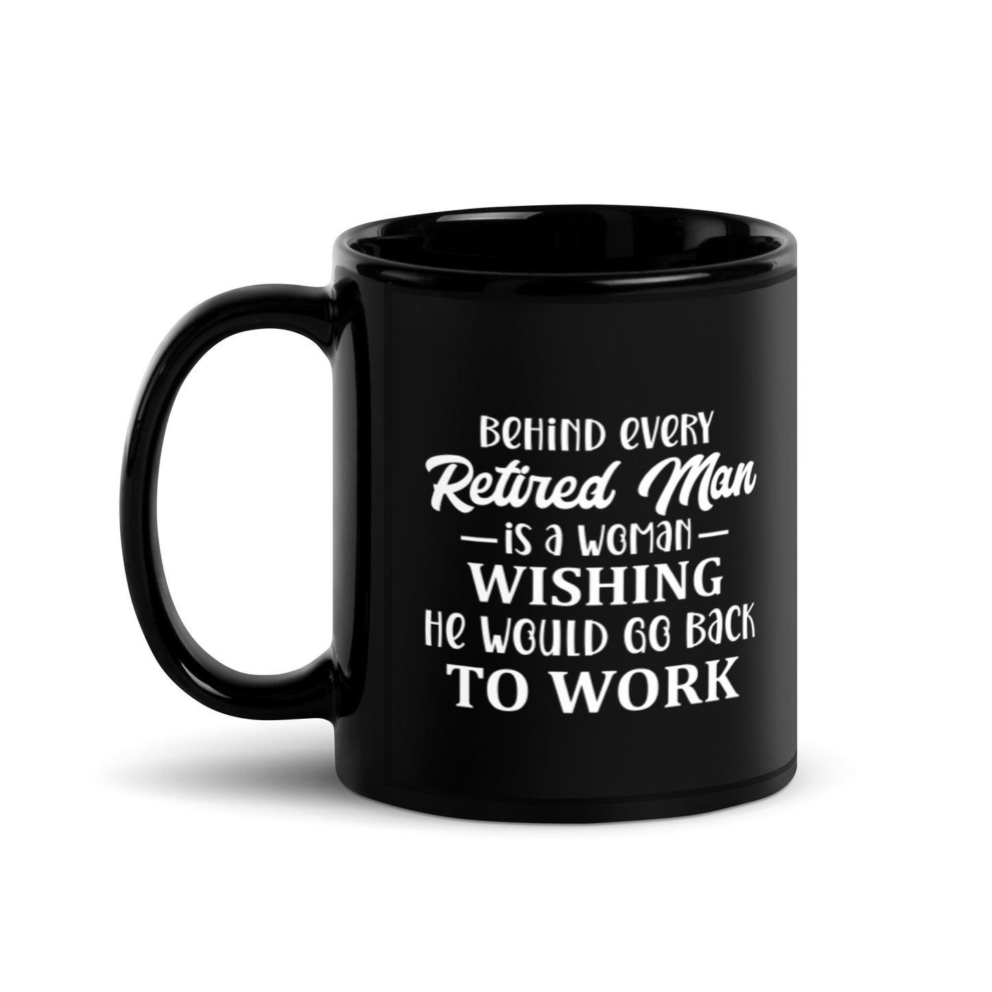 Behind Every Retired Man is a Woman Black Glossy Mug