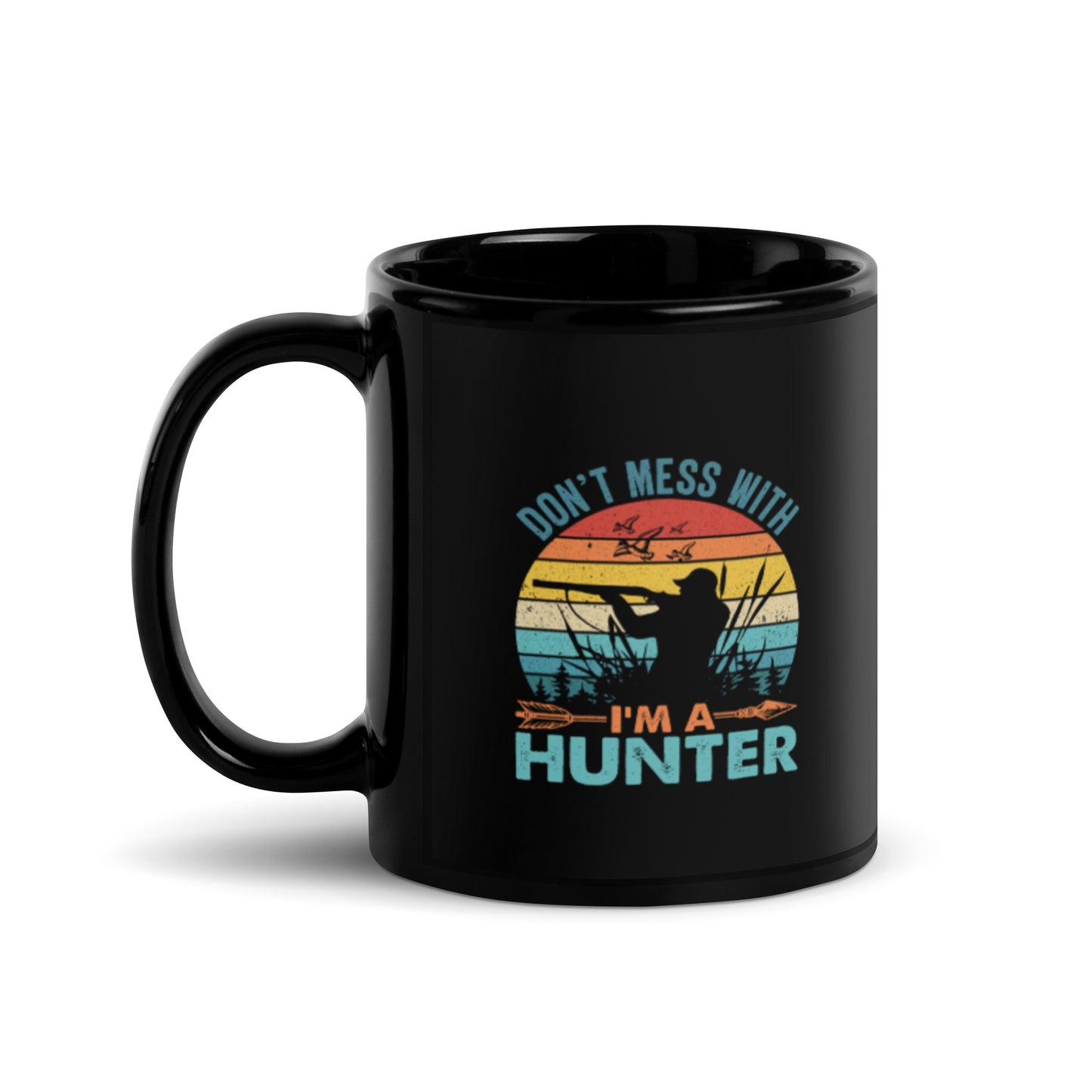 Don't Mess With Me I'm a Hunter Black Glossy Mug