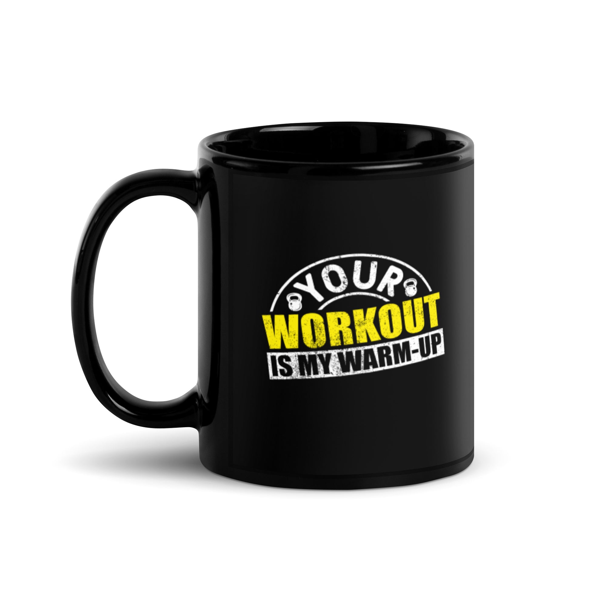 Your Workout is My Warm-Up Black Glossy Ceramic Mug