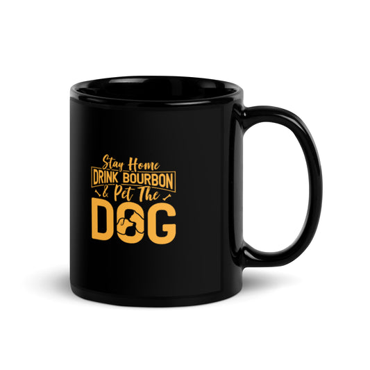 Stay Home Drink Bourbon Pet the Dog Black Glossy Mug