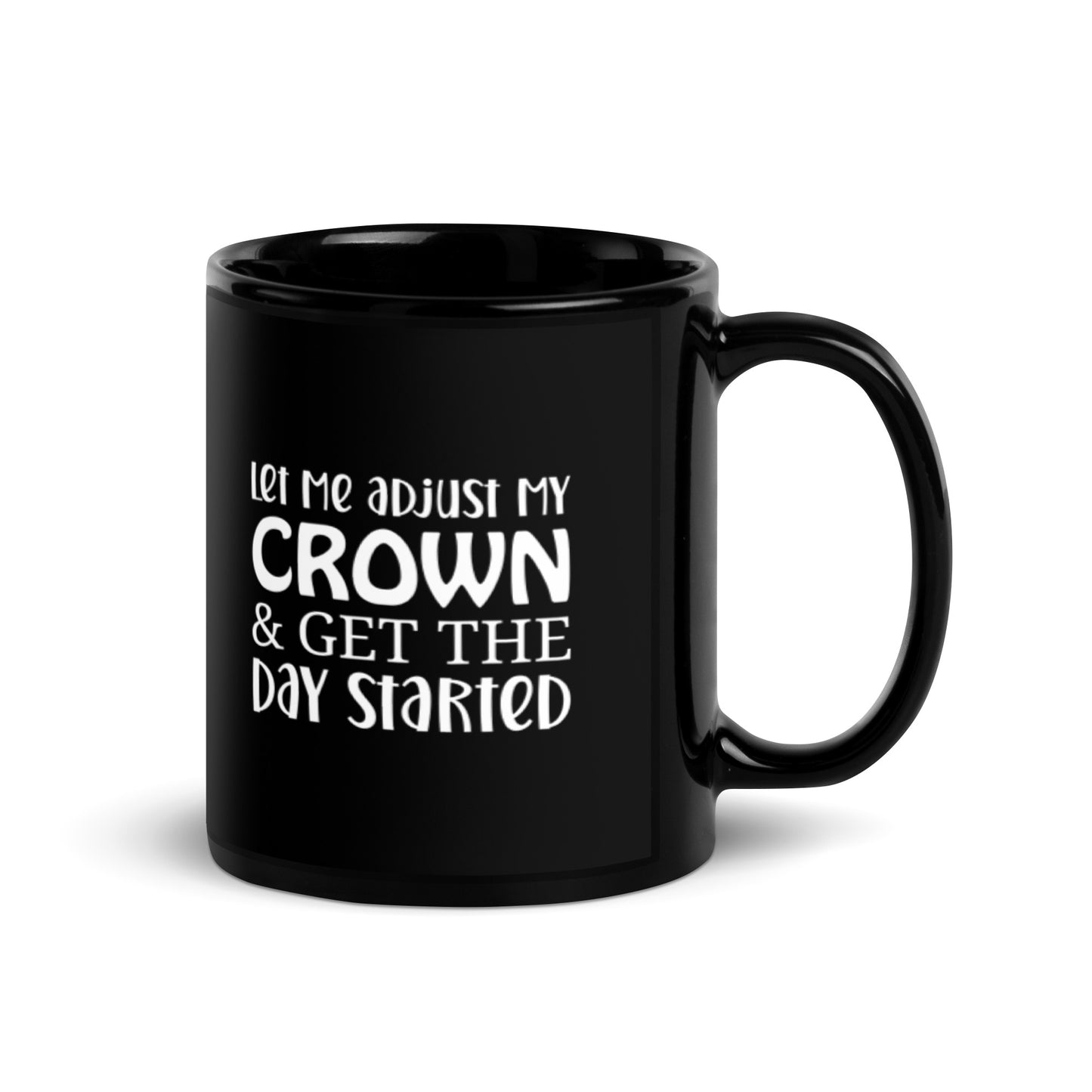 Let Me Adjust My Crown & Get the Day Started Black Glossy Mug