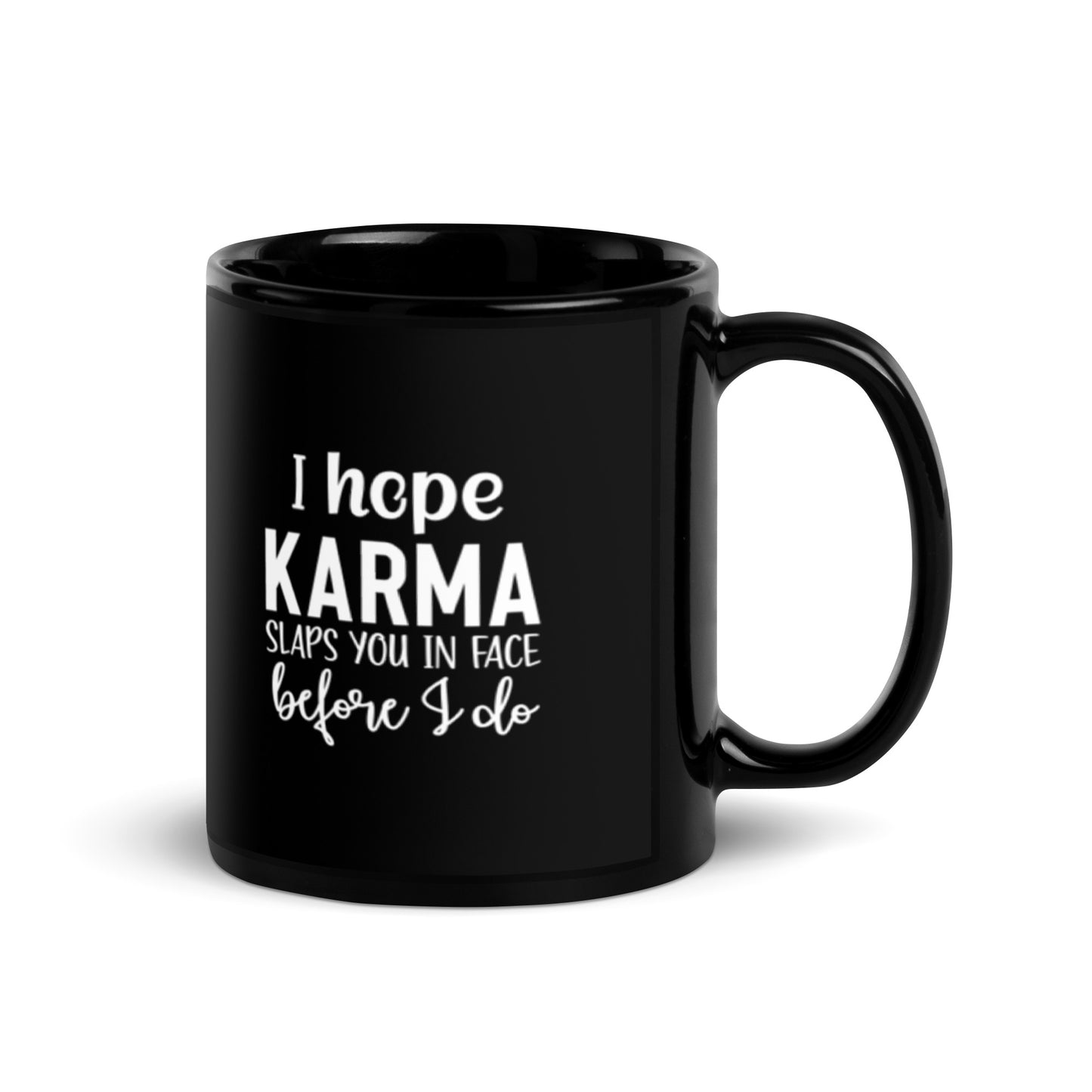 I Hope Karma Slaps You In Face Before I Do Black Glossy Mug