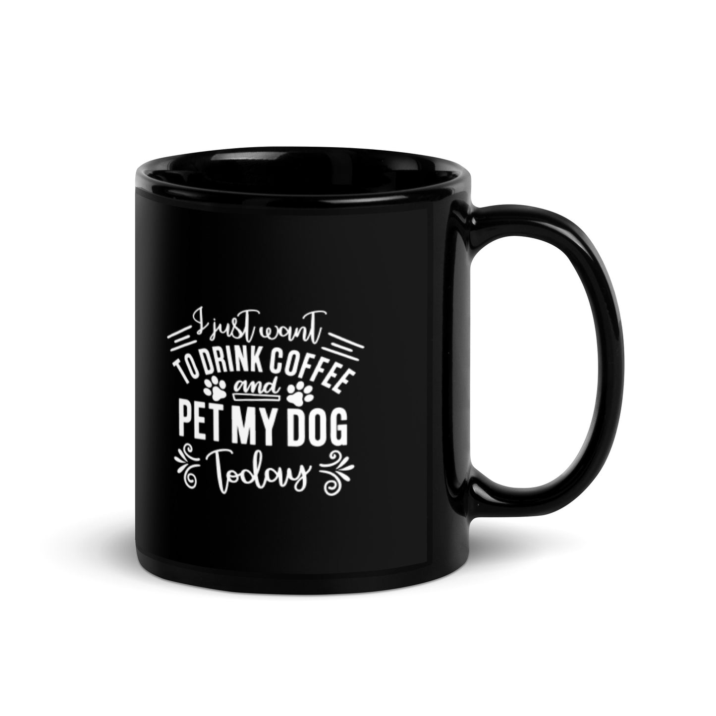 I Just Want to Drink Coffee & Pet My Dog Today Black Glossy Mug