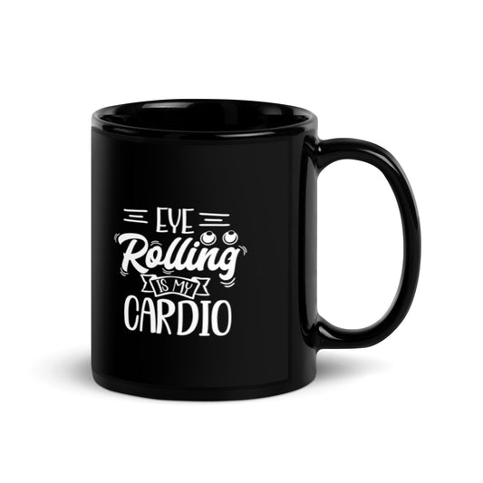 Eye Rolling is my Cardio Black Glossy Mug