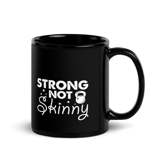 Strong Not Skinny Black Glossy Mug