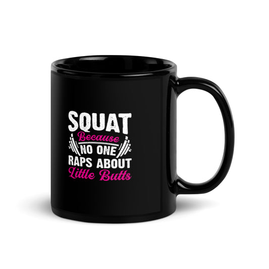 Squat Because No One Raps About Little Butts Black Glossy Mug
