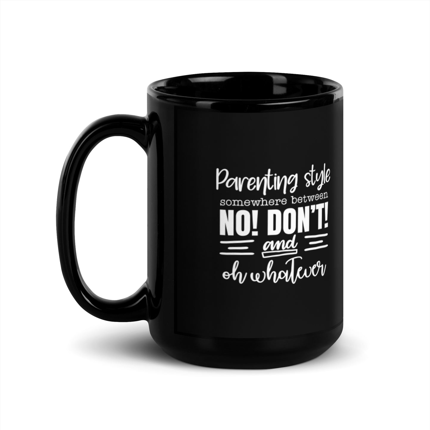 Parenting Style Somewhere Between No Don't and Eh Whatever Black Glossy Mug