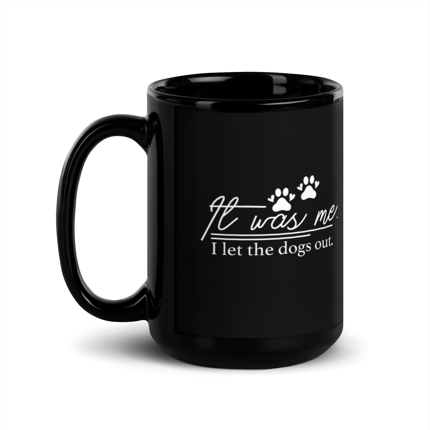 It Was Me I Let the Dogs Out Black Glossy Mug