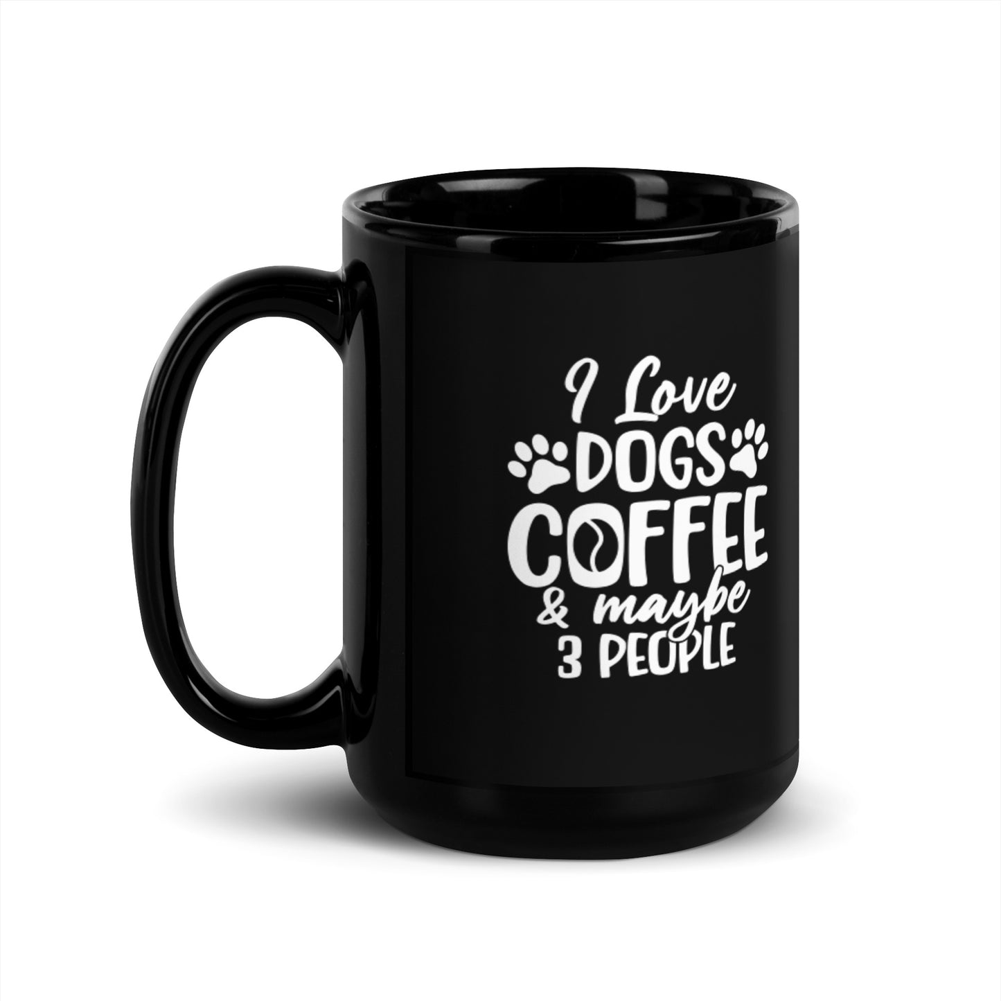 I Love Dogs Coffee & Maybe 3 People Black Glossy Mug