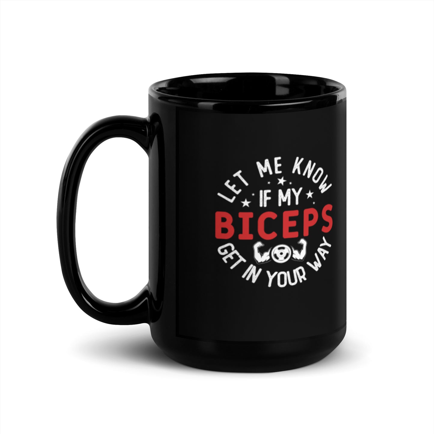 Let Me Know if My Biceps Get in Your Way Black Glossy Mug