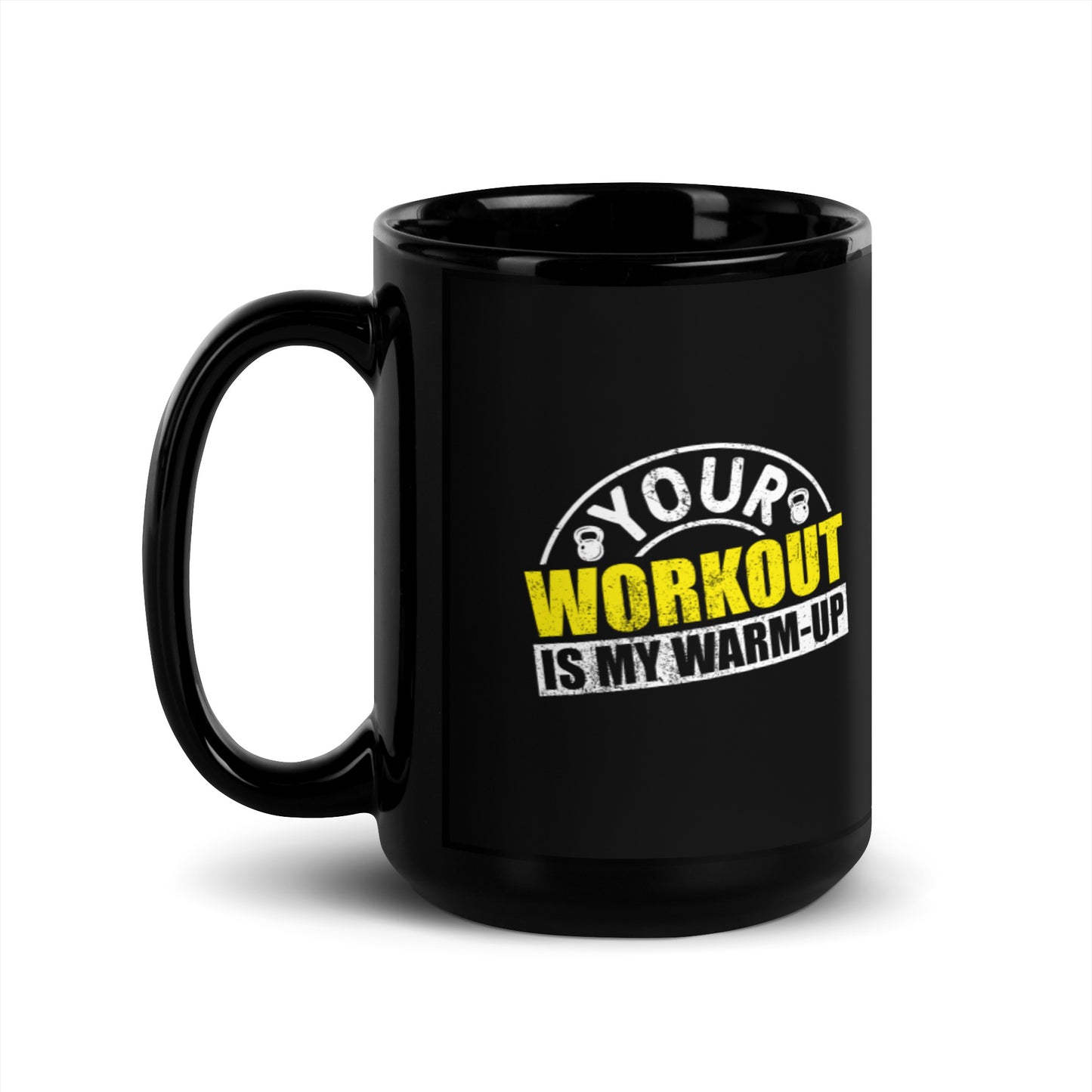 Your Workout is My Warm-Up Black Glossy Ceramic Mug