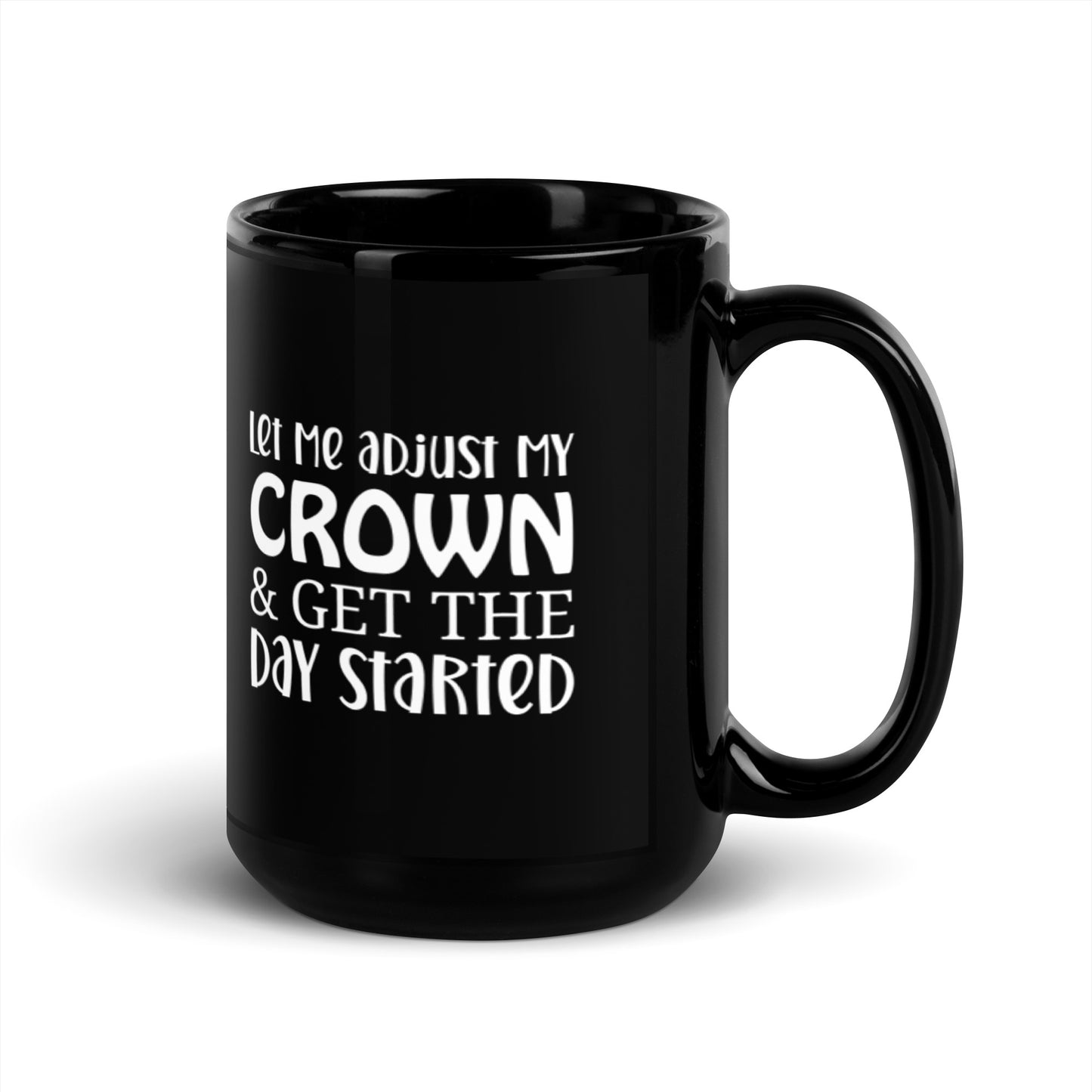 Let Me Adjust My Crown & Get the Day Started Black Glossy Mug