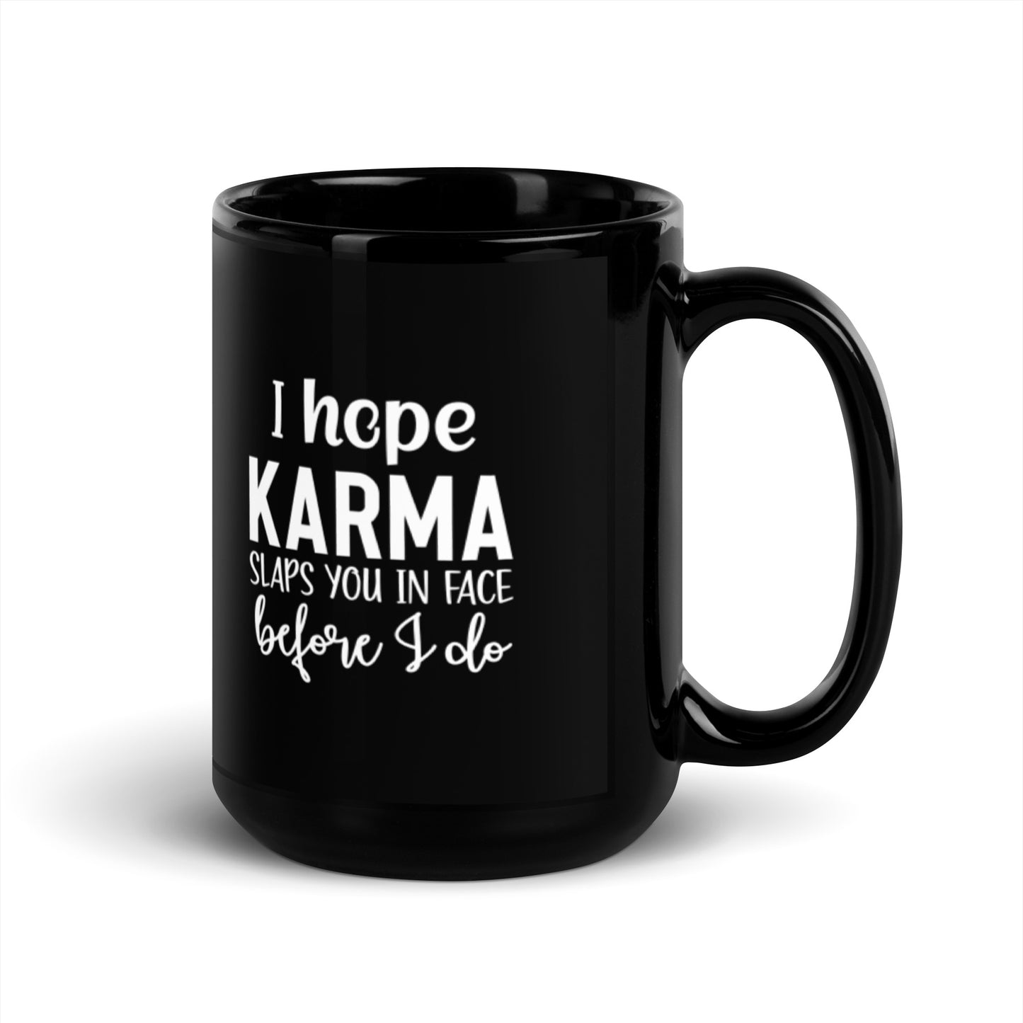 I Hope Karma Slaps You In Face Before I Do Black Glossy Mug