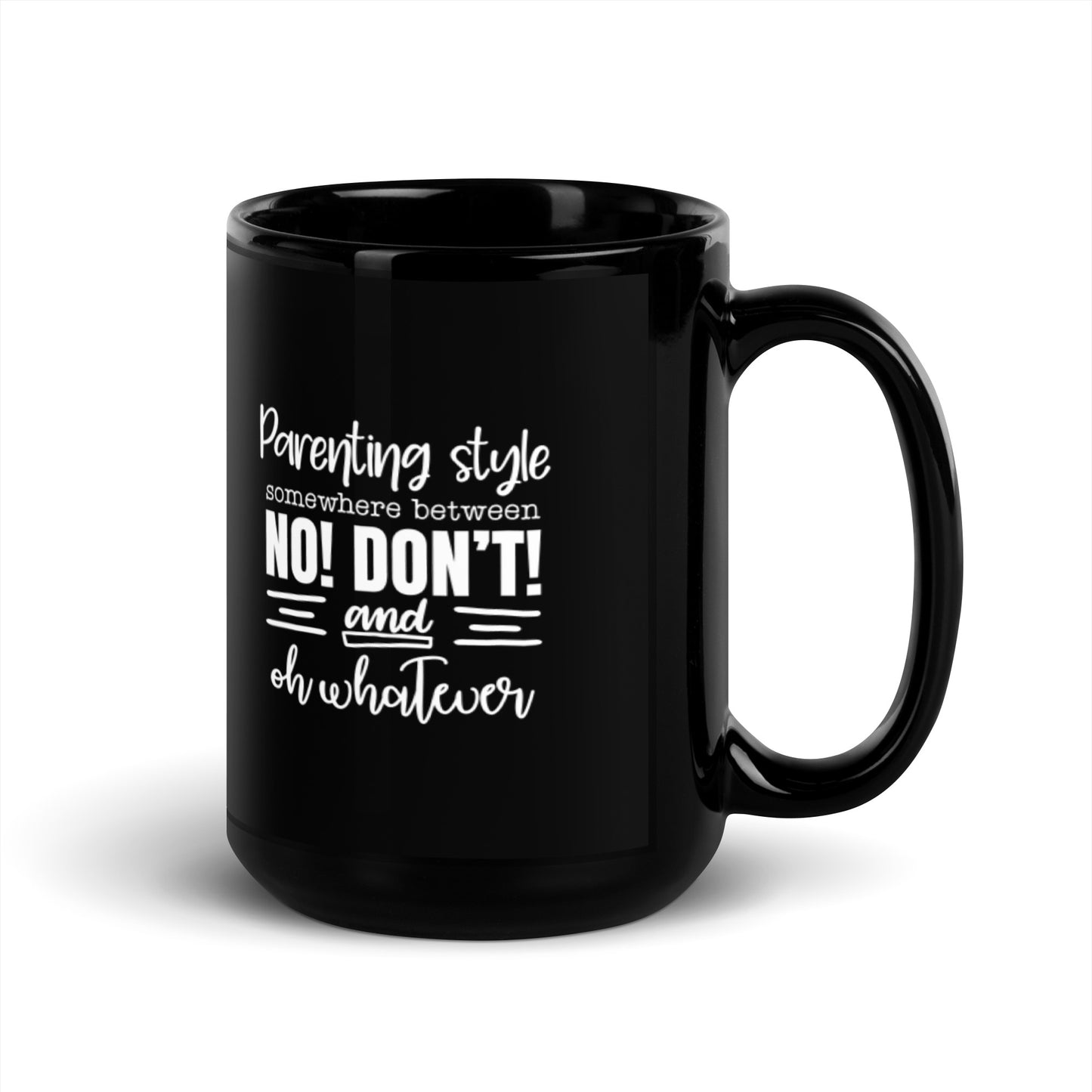 Parenting Style Somewhere Between No Don't and Eh Whatever Black Glossy Mug