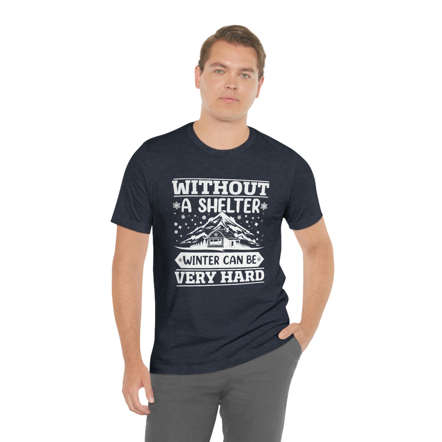 Without a Shelter Winter Can Be Very Hard  Print Unisex Jersey Short Sleeve Tee