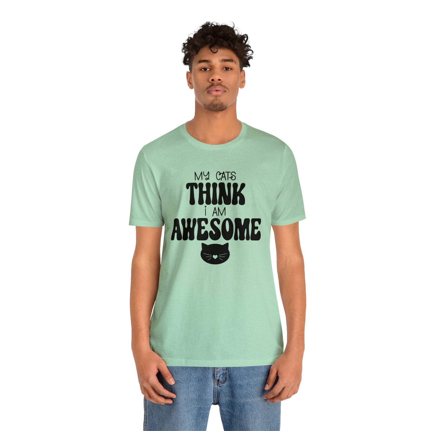 My Cats Think I Am Awesome Nice Short Sleeve T-shirt