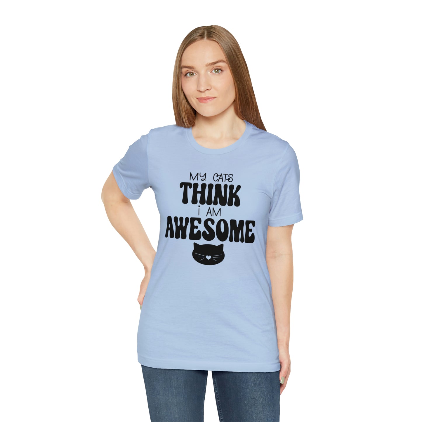 My Cats Think I Am Awesome Nice Short Sleeve T-shirt