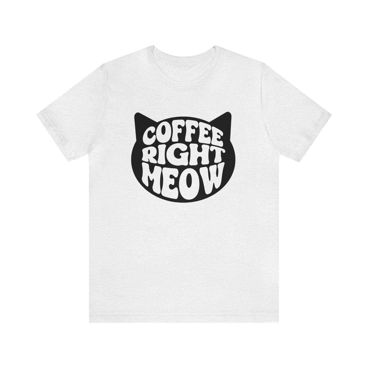 Coffee Right Meow Short Sleeve T-shirt