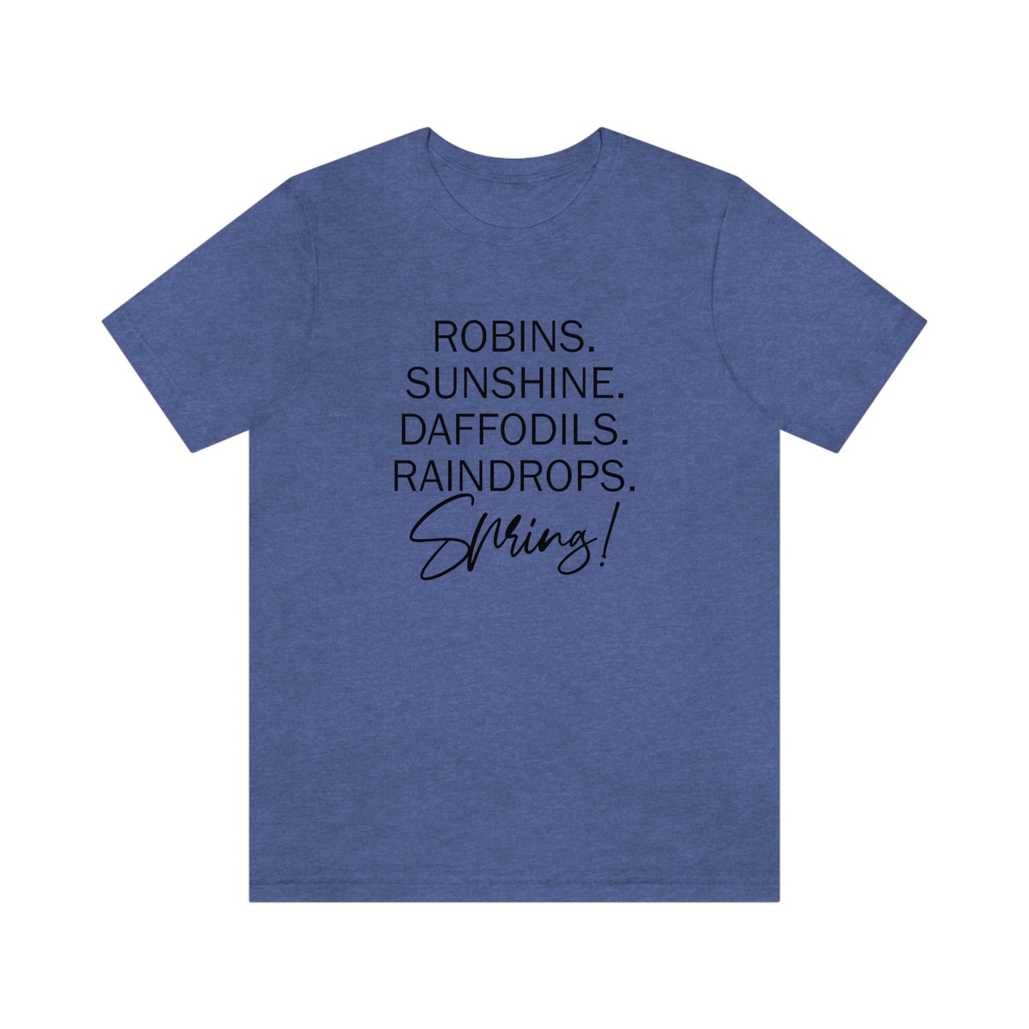 Robins. Sunshine. Daffodils. Raindrops. Spring! Unisex Jersey Short Sleeve Tee