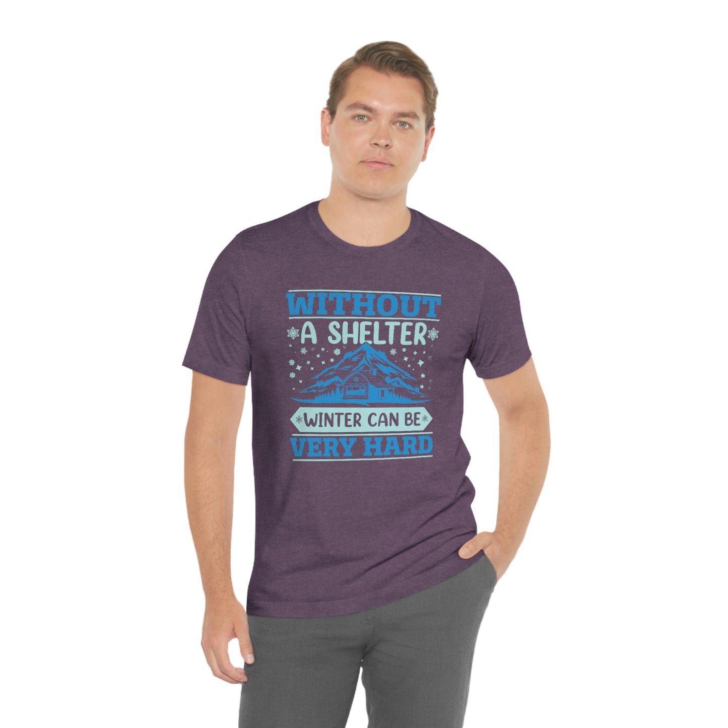 Without a Shelter Winter Can Be Very Hard  Unisex Jersey Short Sleeve Tee