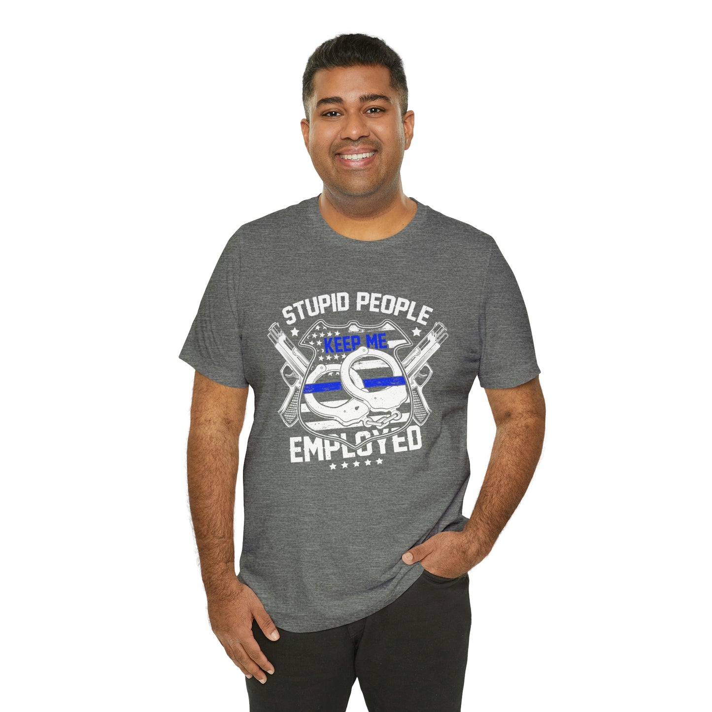 Stupid People Keep Me Employed Police Short Sleeve T-shirt