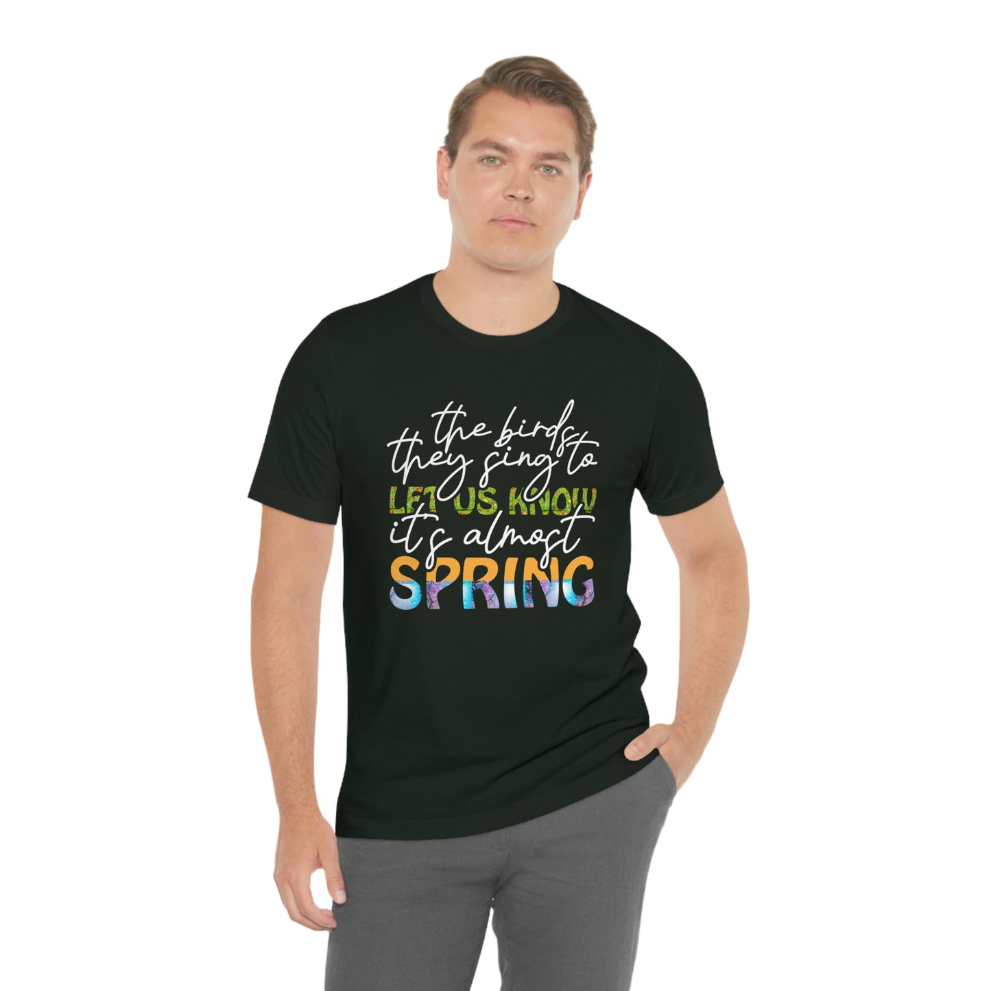 The Birds They Sing to Let Us Know It's Almost Spring Unisex Jersey Short Sleeve Tee