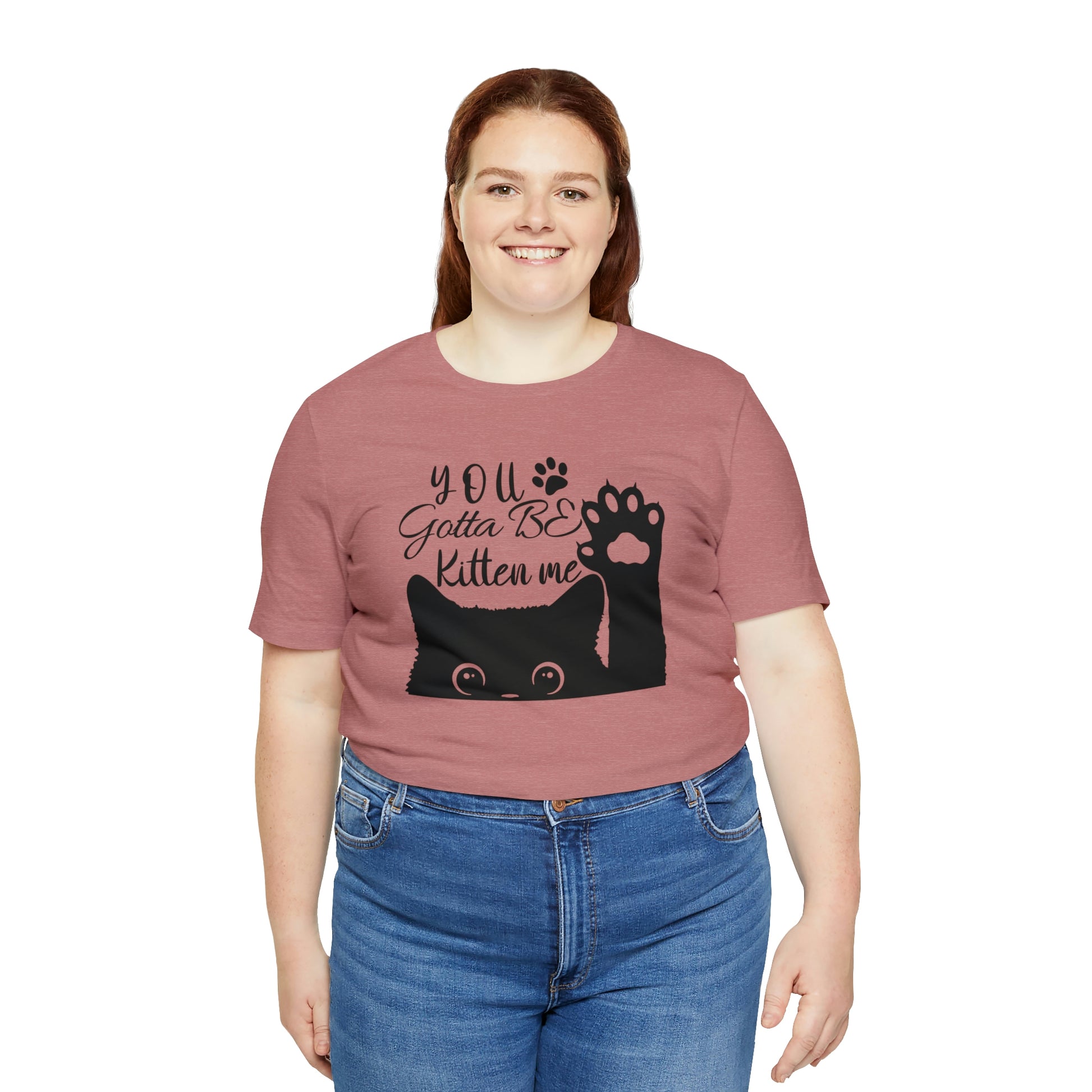 You Gotta Be Kitten Me Cat Short Sleeve T-shirt