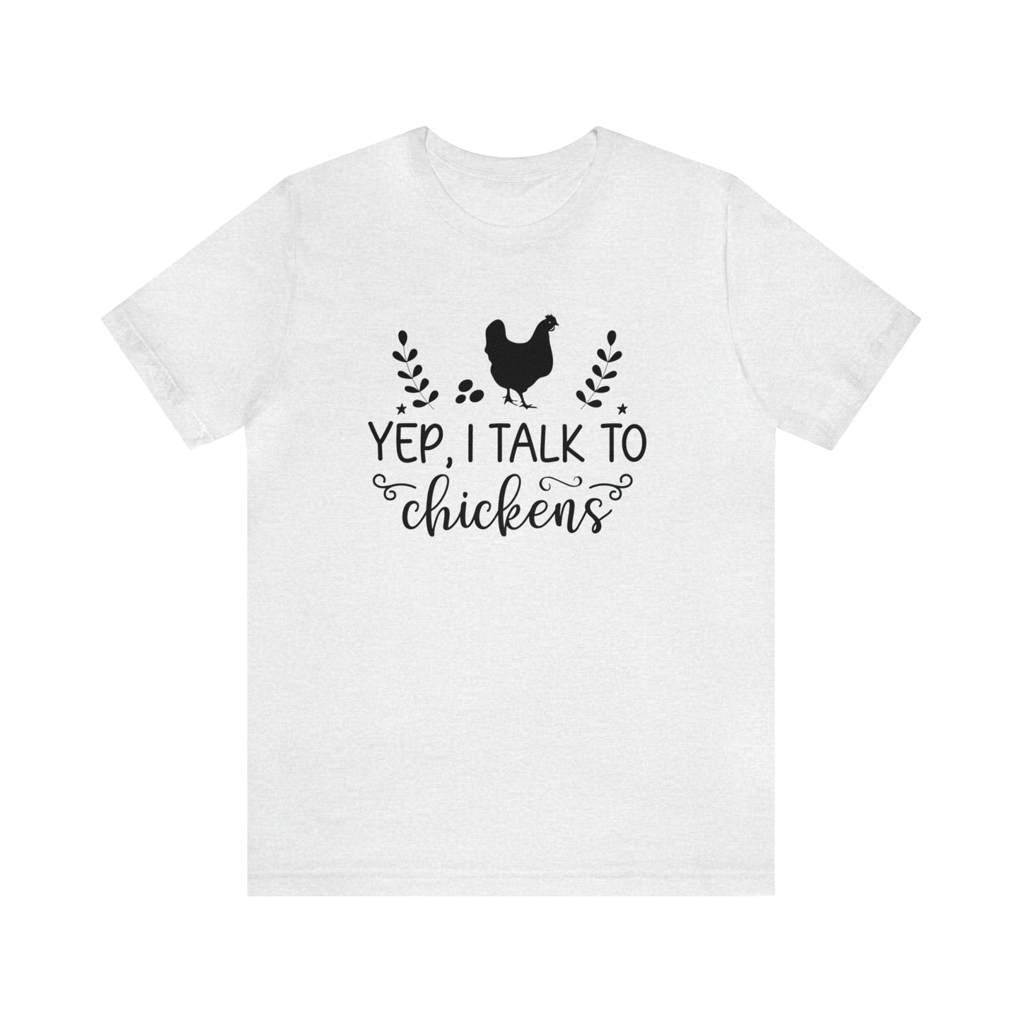Yep I Talk to Chickens Short Sleeve T-shirt