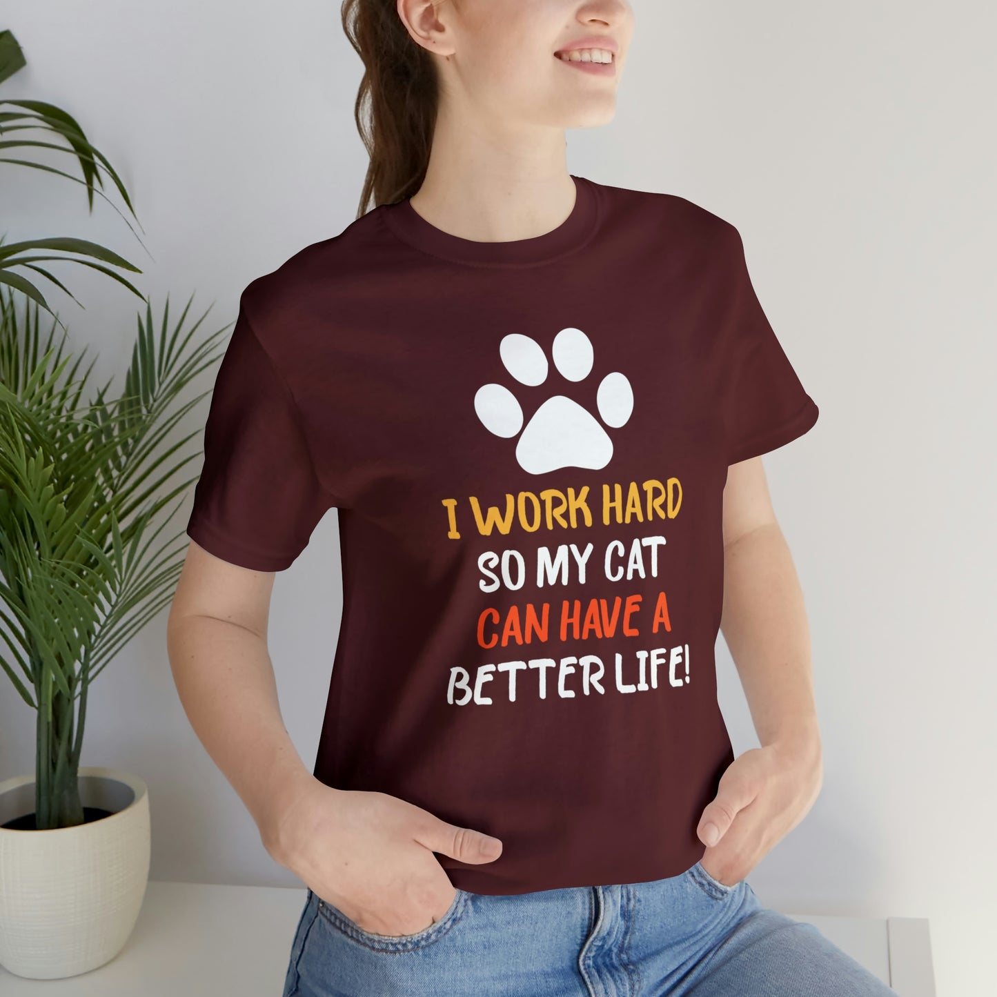 I Work Hard So My Cat Can Have a Better Life Short Sleeve T-shirt