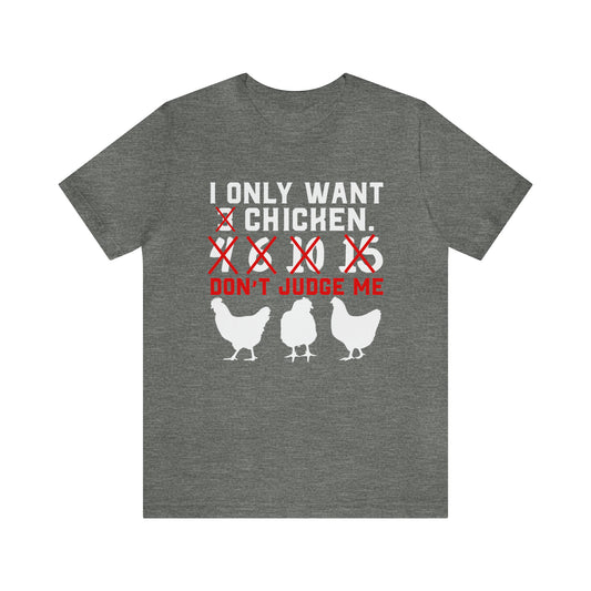 I Only Want Chicken Don't Judge Me Short Sleeve T-shirt