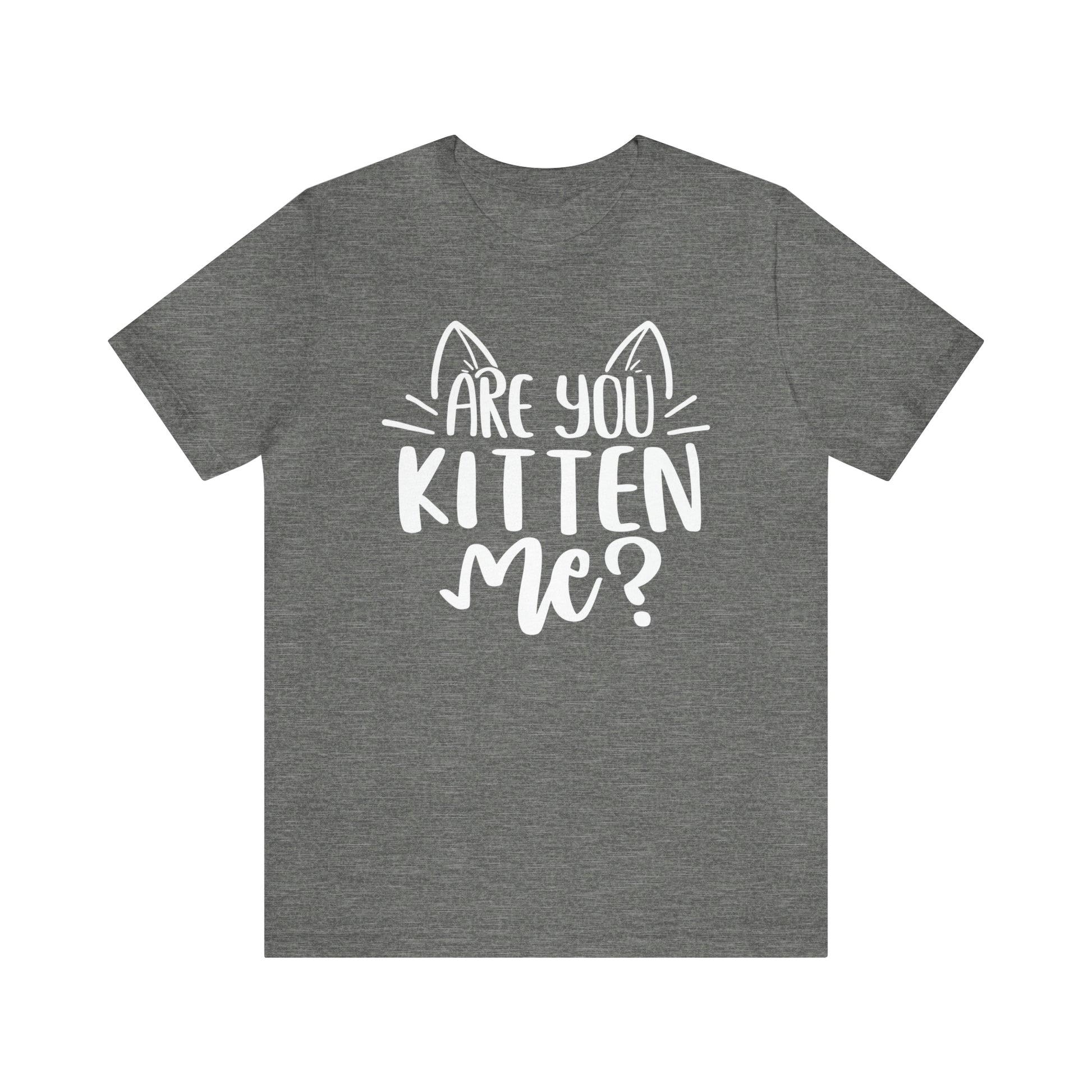 Are You Kitten Me? Short Sleeve T-shirt