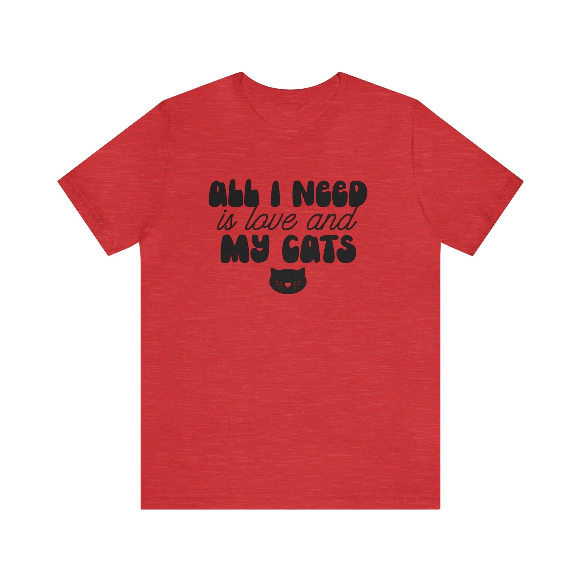 All I Need is Love and My Cats Short Sleeve T-shirt