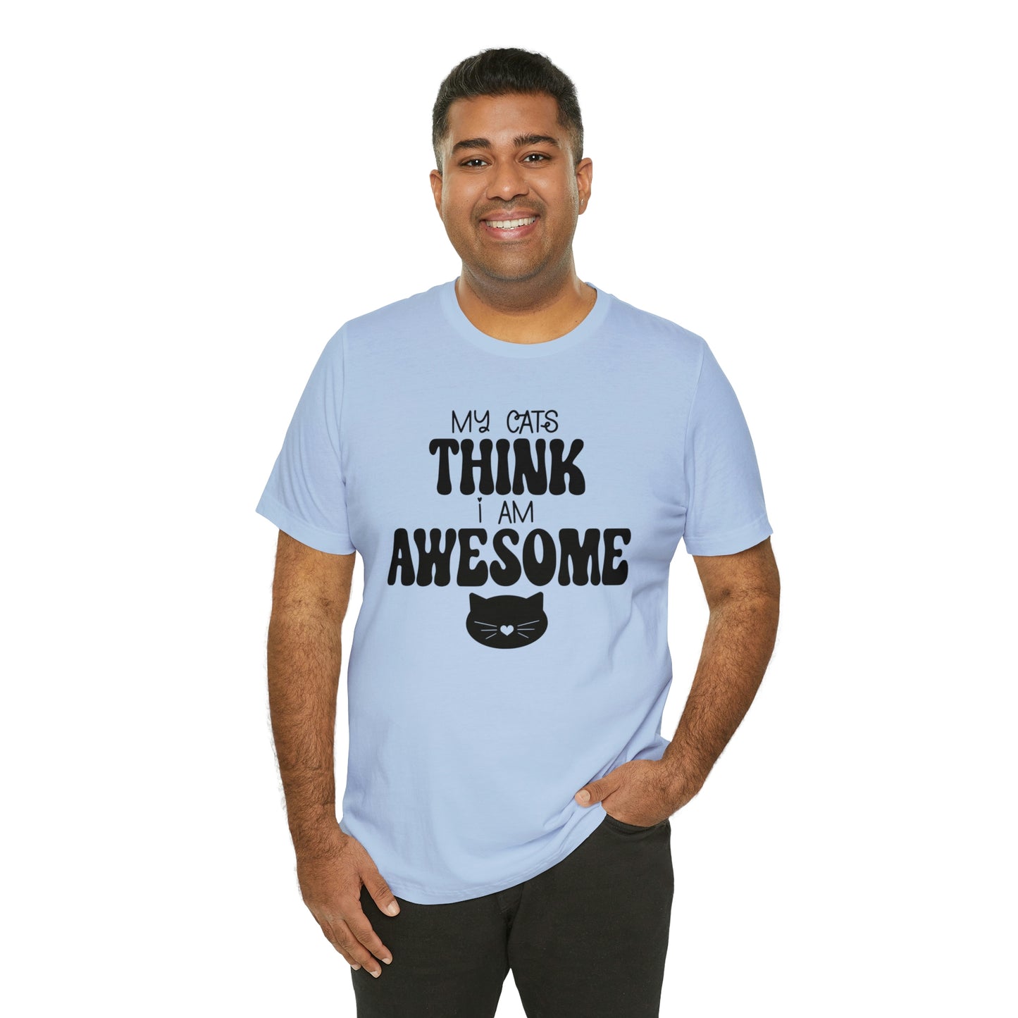 My Cats Think I Am Awesome Nice Short Sleeve T-shirt