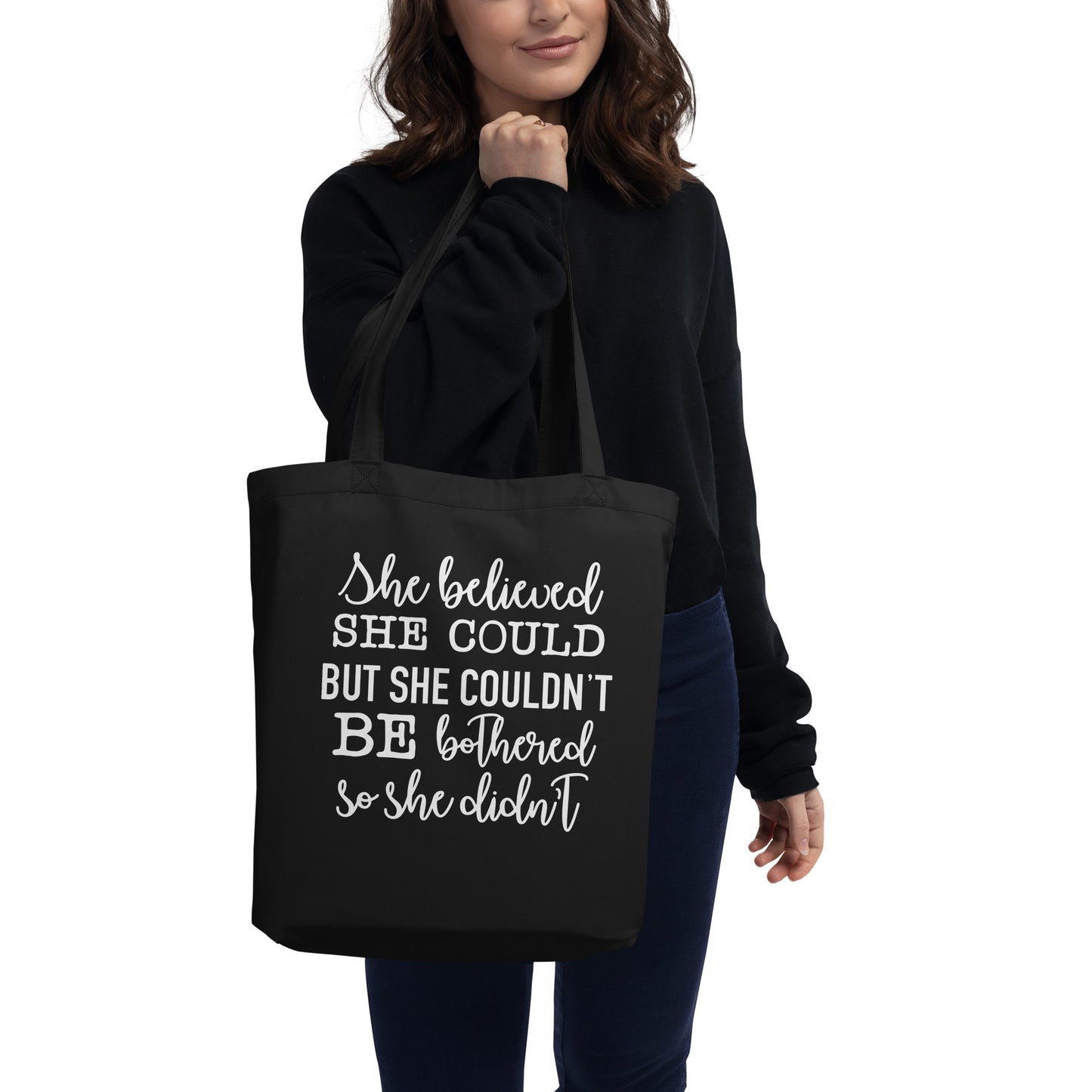 She Believed She Could But She Couldn't Be Bothered So She Didn't Eco Tote Bag