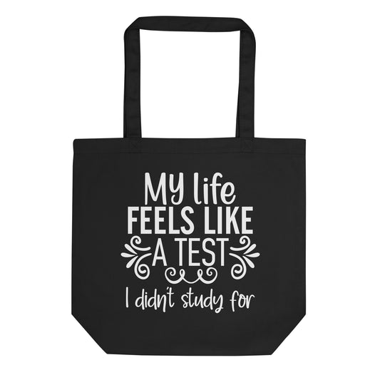 My Life Feels Like a Test I Didn't Study For Eco Tote Bag