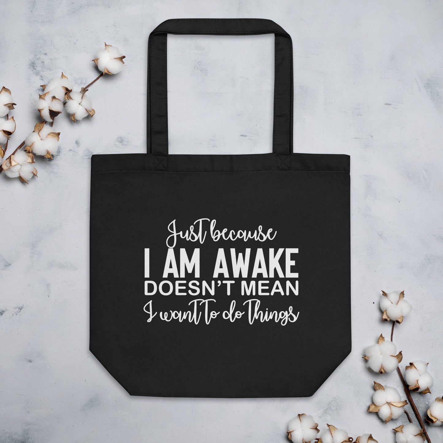 Just Because I Am Awake Doesn't Mean I Want to Do Things Eco Tote Bag