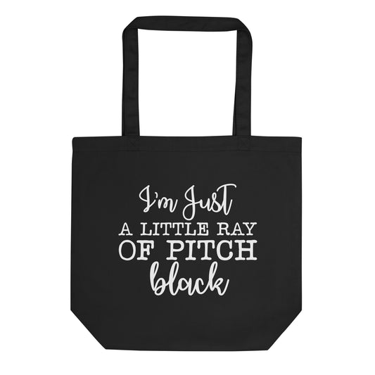 I'm Just a Little Ray of Pitch Black Eco Tote Bag