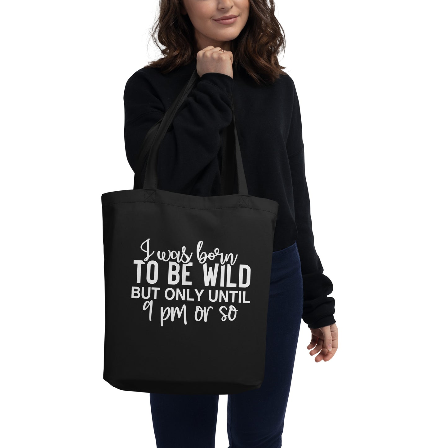 I Was Born to Be Wild but Only until 9PM or So Eco Tote Bag