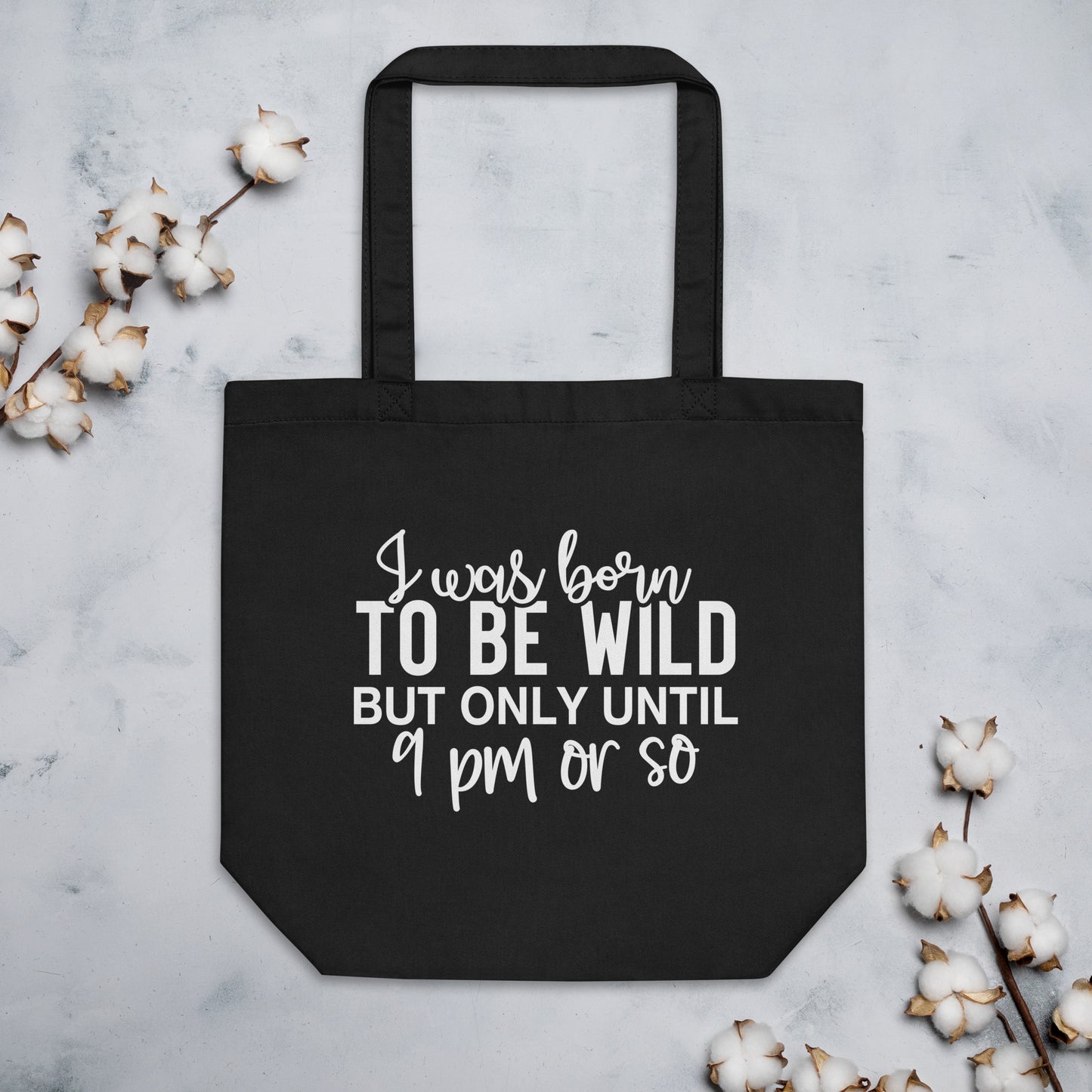 I Was Born to Be Wild but Only until 9PM or So Eco Tote Bag