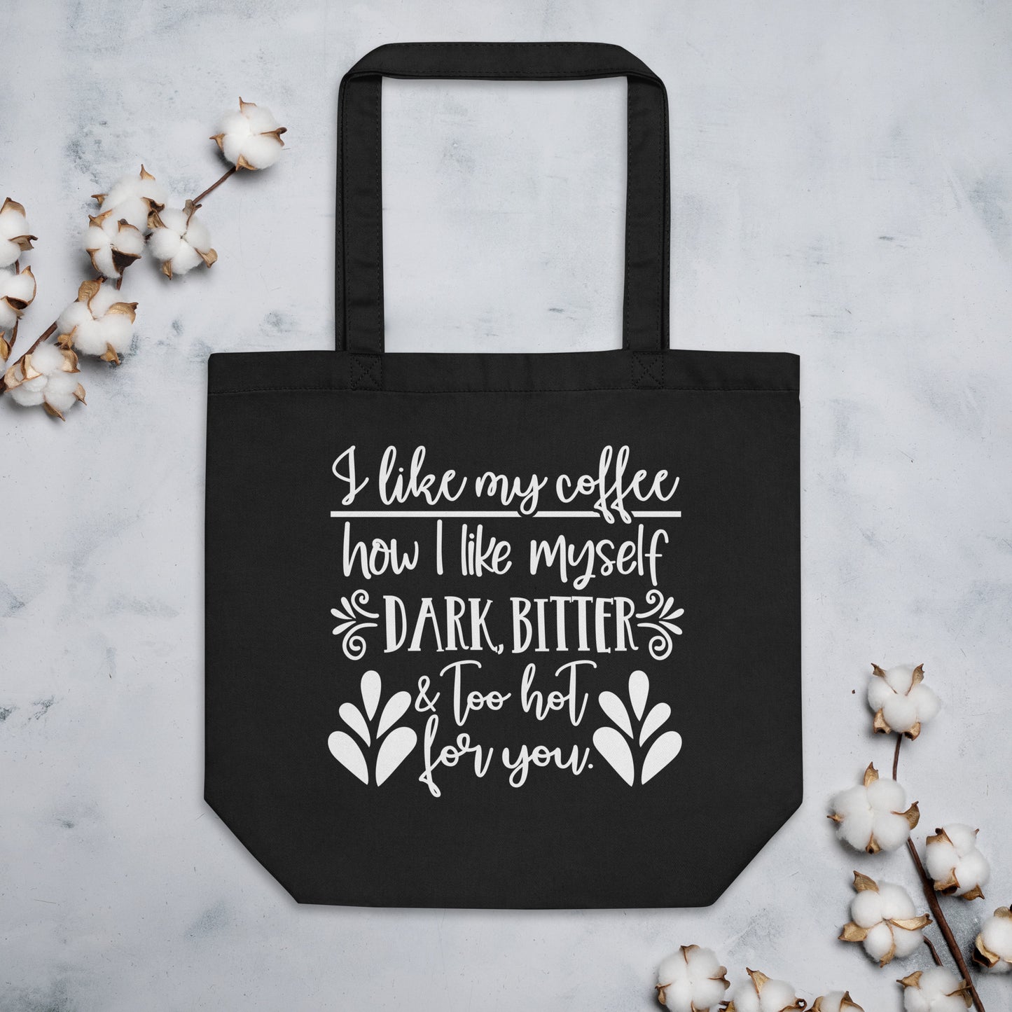 I Like My Coffee How I Like Myself Dark Bitter & Too Hot for You Eco Tote Bag